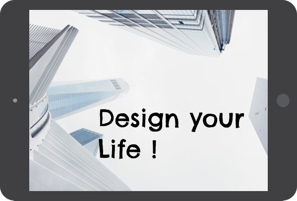 Design your Life !